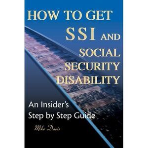 How to Get SSI & Social Security Disability: An Insider's Step by Step Guide --